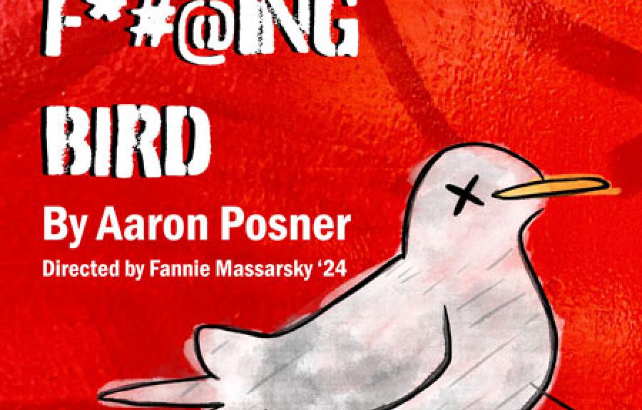 Stupid F##king Bird. By Aaron Posner. Directed by Fannie Massarsky ’24. A cartoon bird with X’s for eyes against a red background.