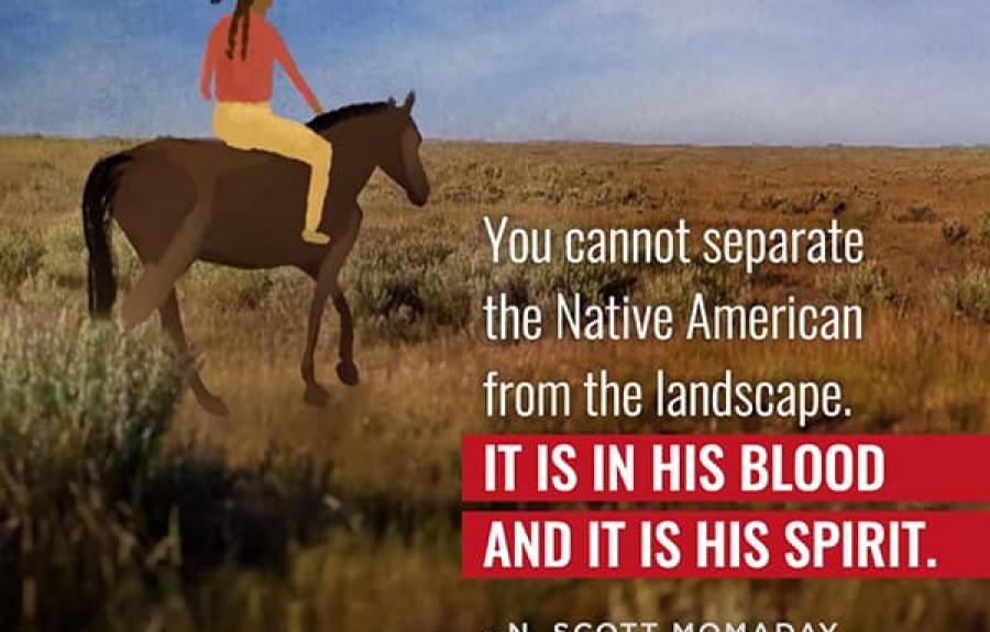 Illustration of Native American on horseback. &quot;You cannot separate the Native American from the landscape. It is in his blood and it is his spirit.&quot; —N. Scott Momaday 