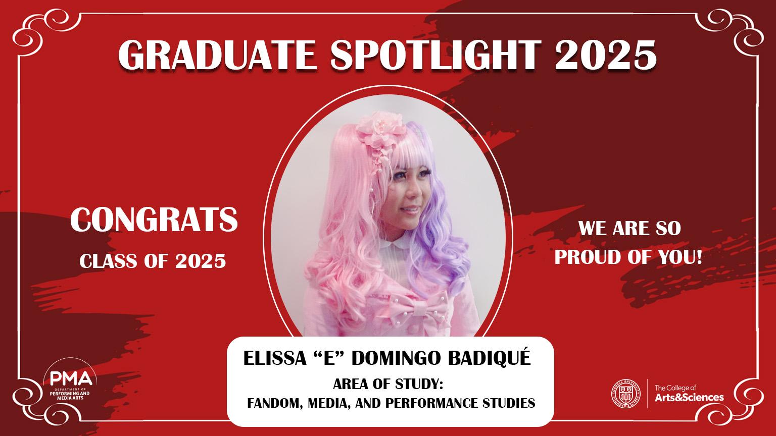 Graduate Spotlight 2025 against a red background with a frame design. Congrats Class of 2025. We are so proud of you! Elissa “E” Domingo Badiqué: Area of Study: Fandom, Media, and Performance Studies.