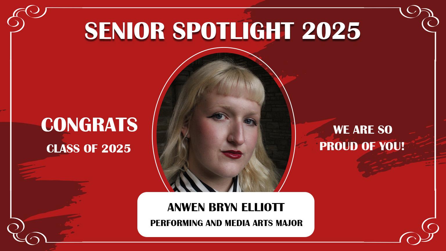 Senior Spotlight 2025 against a red background with a frame design. Congrats Class of 2025. We are so proud of you! Anwen Bryn Elliott: Performing and Media Arts Major.