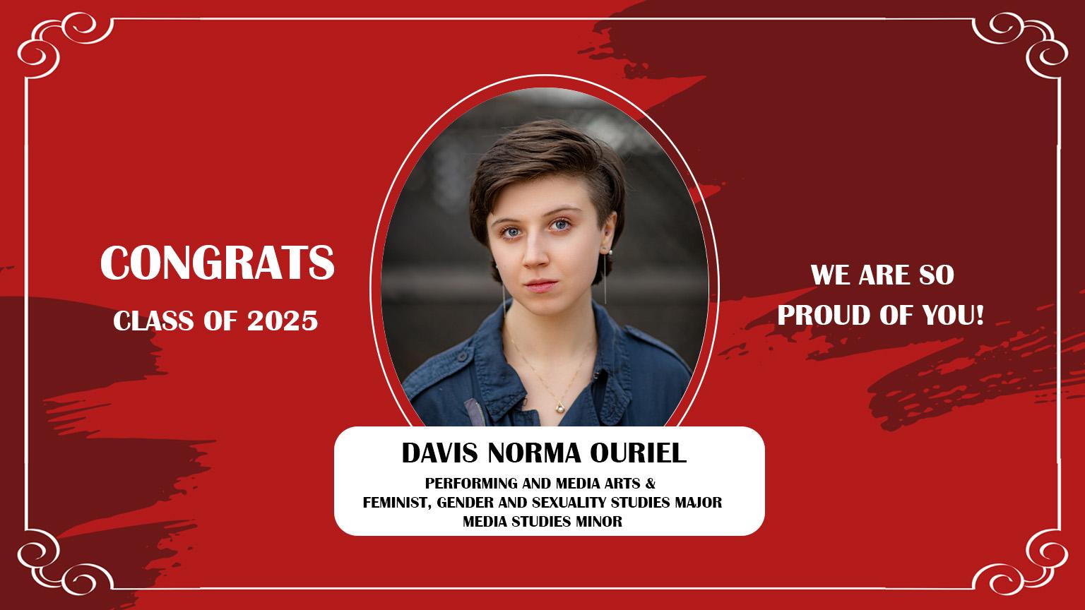Senior Spotlight 2025 against a red background with a frame design. Congrats Class of 2025. We are so proud of you! Davis Norma Ouriel: PMA and Feminist, Gender and Sexuality Studies, Major, Media Studies Minor.