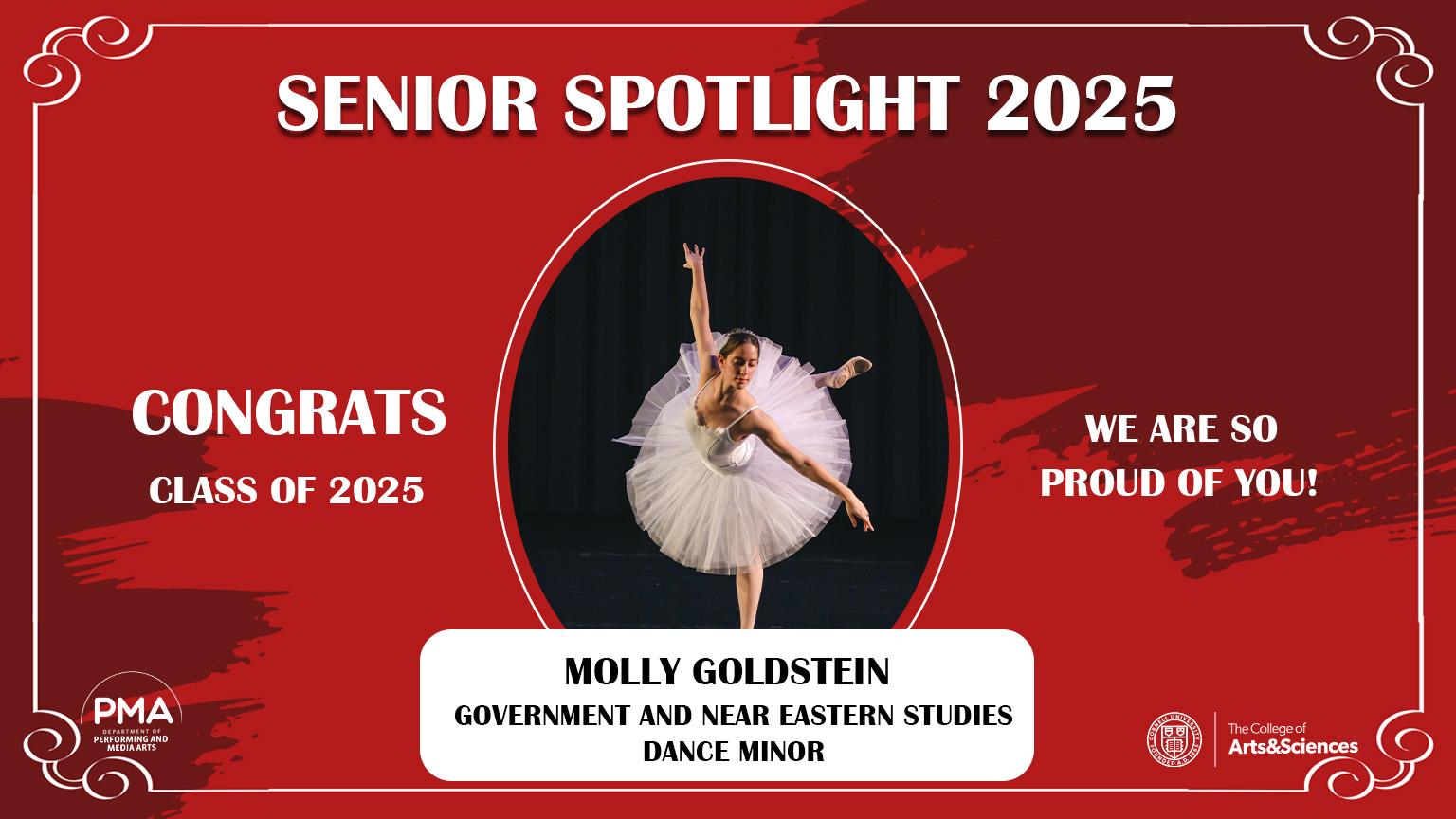 Senior Spotlight 2025 against a red background with a frame design. Congrats Class of 2025. We are so proud of you! Molly Goldstein: Government and Near Eastern Studies, Dance Minor.