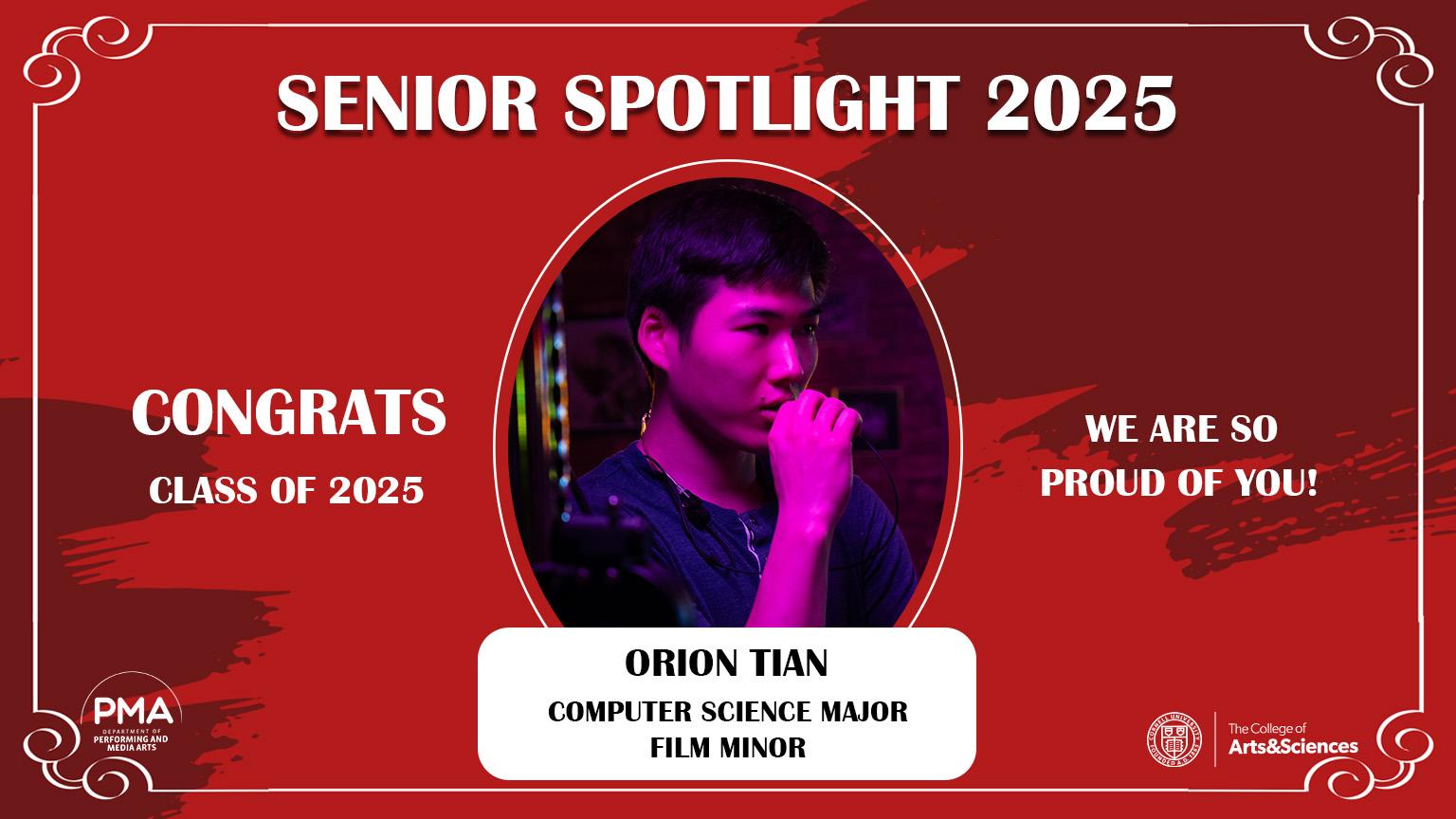 Senior Spotlight 2025 against a red background with a frame design. Congrats Class of 2025. We are so proud of you! Orion Tian: Computer Science Major, Film Minor.