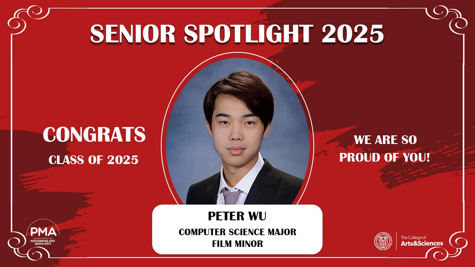 Senior Spotlight 2025 against a red background with a frame design. Congrats Class of 2025. We are so proud of you! Peter Wu: Computer Science Major, Film Minor.