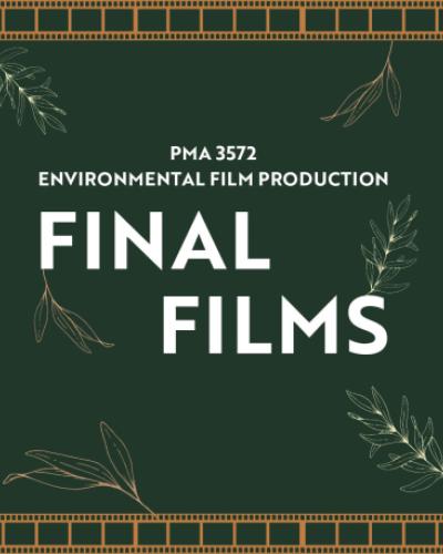 PMA 3572 Environmental Film Production Final Films Screening