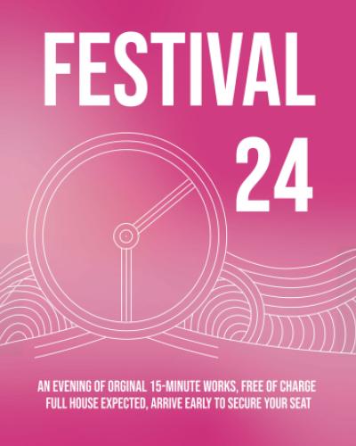 Festival 24, An evening of original 15-minute works, free of charge, full house expected, arrive early to secure your seat