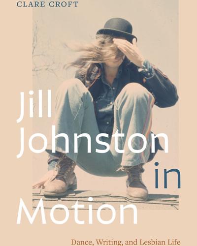 Book cover for Jill Johnston in Motion: Dance, Writing, and Lesbian Life by Clare Croft. A photograph of Jill Johnston squatting with a hand covering her face against a beige background with a bare tree.