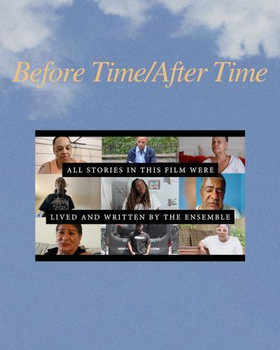 BEFORE TIME/AFTER TIME: All of the Stories In This Film Were Lived and Written By The Ensemble Against a backdrop of a blue sky and white clouds, a square of nine photos of the members of the ensemble that feature in the film: Richard Paul, Betsy Ramos, Donte Shearin, Daniel Kelly, Chermaine Black, Wanda Valez, Miss Sparks, Naquasia Pollard, and Rafael Almeyda.