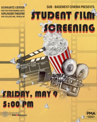A film camera, film reels, clapperboard, and bucket of popcorn against a yellow background. Sub-Basement Cinema Presents: Student Film Screening. Friday, May 9, 5PM. Kiplinger Theatre, Schwartz Center for the Performing Arts, 430 College Ave, Ithaca NY. Free and open to the public. First come, first served. For mature audiences only. Films contain material that may be triggering to some audience members.