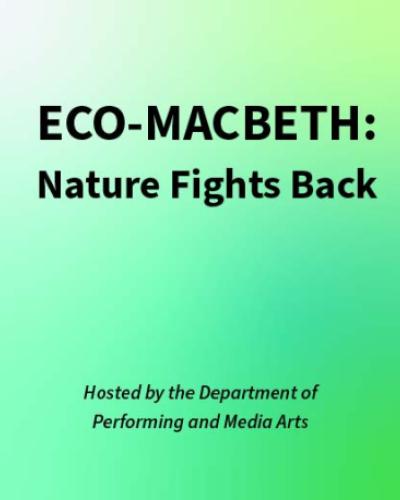 Eco-Macbeth: Nature Fights Back. Hosted by the Department of Performing and Media Arts