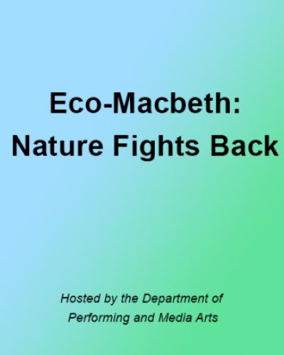 Eco-Macbeth: Nature Fights Back. Hosted by the Department of Performing and Media Arts