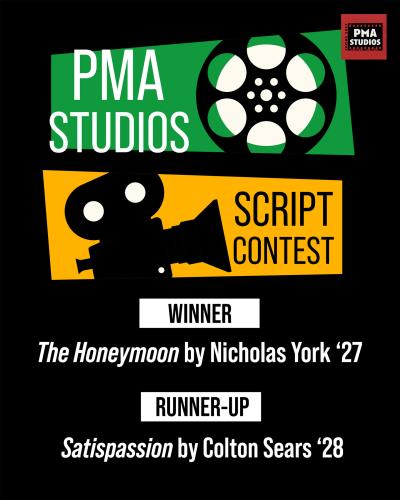 PMA Studios Script Contest Winner The Honeymoon by Nicholas York '27, Runner-up, Satispassion by Colton Sears '28