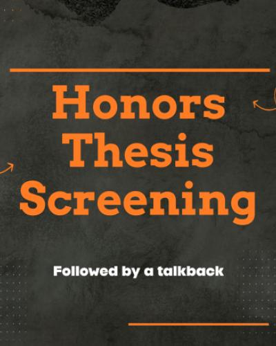 Honors Thesis Screening - followed by a talkback